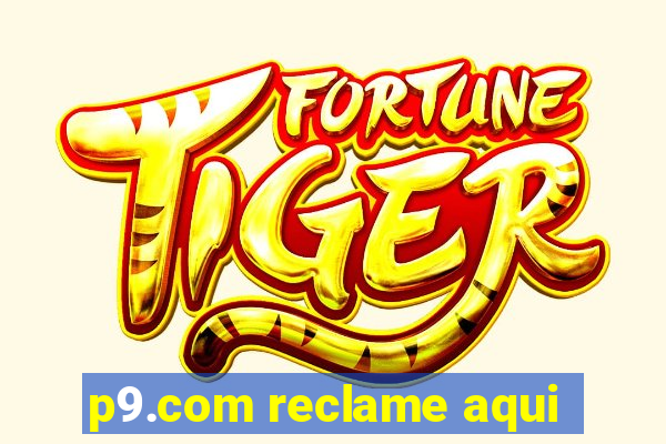 p9.com reclame aqui